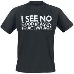 I See No Good Reason To Act My Age, Slogans, T-skjorte