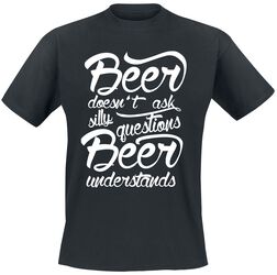 Beer doesn't ask silly questions - Beer understands, Alcohol & Party, T-skjorte