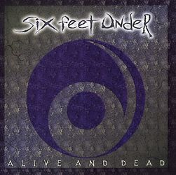 Alive and dead, Six Feet Under, CD
